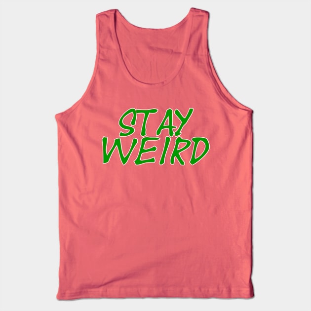 Stay Weird Tank Top by trubble